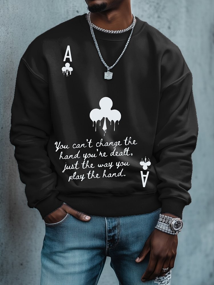 Men's You Can't Change the Hand You're Dealt Just the Way You Play the Hand Print Cotton Casual Sweatshirt