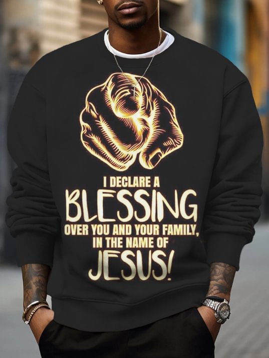 Men's I Declare A Blessing Over You And Your Family In The Name Of Jesus Print Casual Sweatshirt