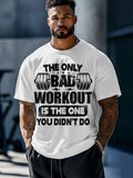 Men's The Only Bad Workout Is The One You Didn't Do Print Casual T-Shirt