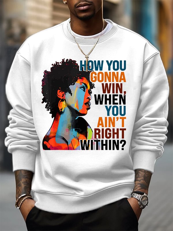 Men's How You Gonna Win When Tou Ain't Right Within Woman Print Cotton Casual Sweatshirt