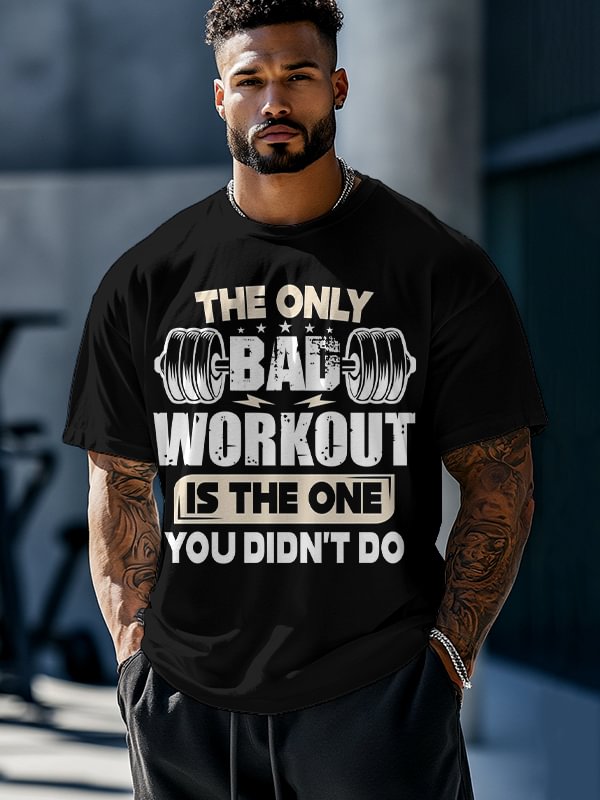 Men's The Only Bad Workout Is The One You Didn't Do Print Casual T-Shirt