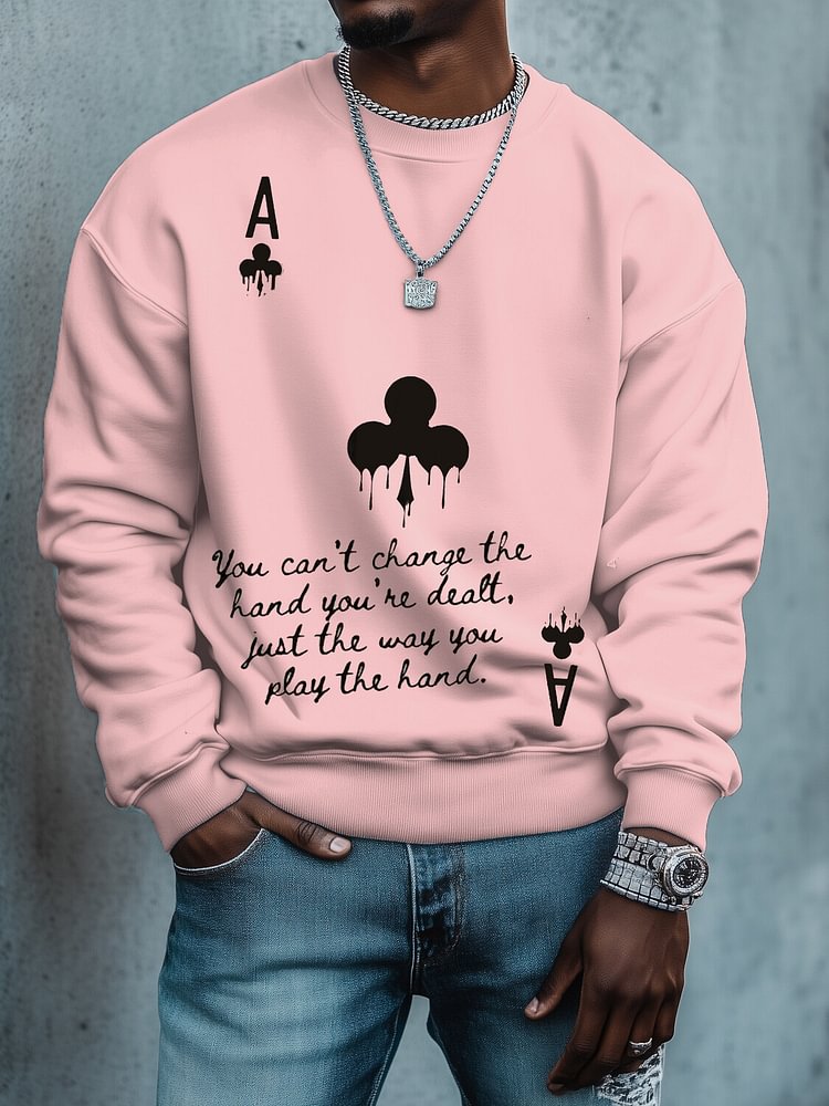Men's You Can't Change the Hand You're Dealt Just the Way You Play the Hand Print Cotton Casual Sweatshirt