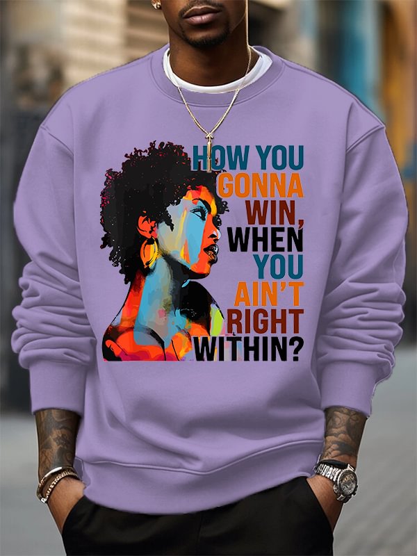 Men's How You Gonna Win When Tou Ain't Right Within Woman Print Cotton Casual Sweatshirt