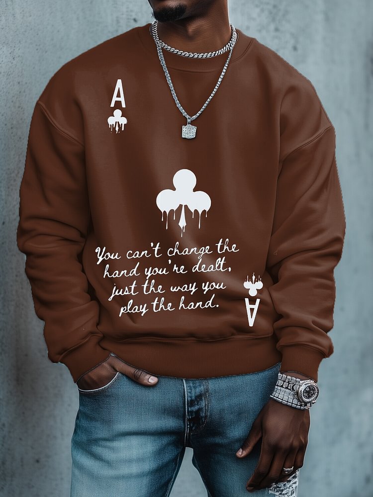 Men's You Can't Change the Hand You're Dealt Just the Way You Play the Hand Print Cotton Casual Sweatshirt
