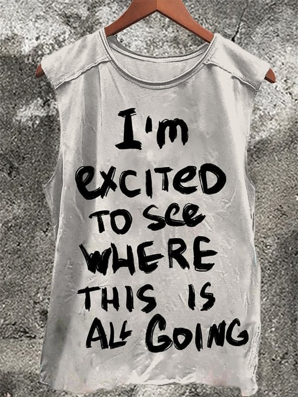 Men's I'm Excited To See Where This Is All Going Print Tank Top