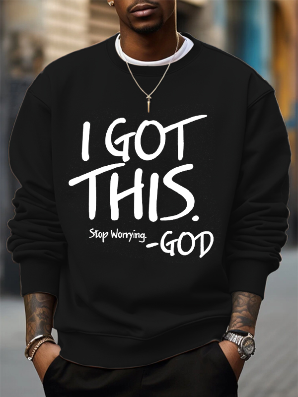 Men's I Got This Stop Worrying God Art Print Casual Sweatshirt