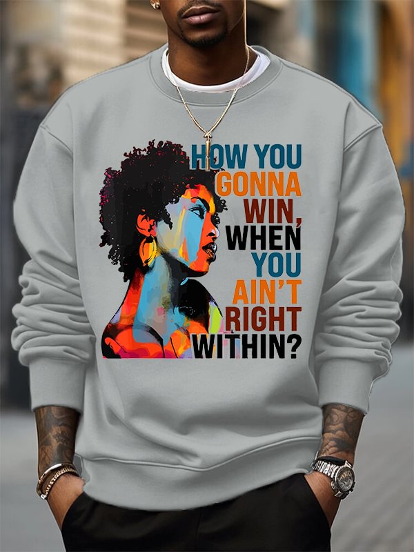 Men's How You Gonna Win When Tou Ain't Right Within Woman Print Cotton Casual Sweatshirt