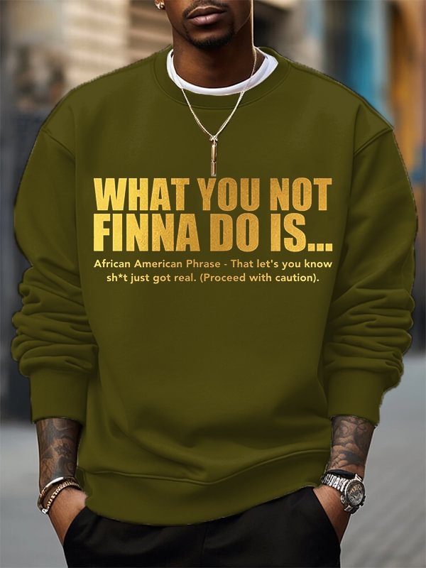 Men's What You Not Finna Do Is Phrase Print Cotton Casual Sweatshirt