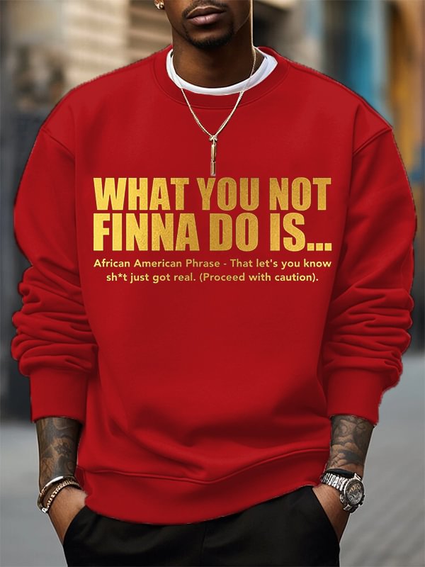 Men's What You Not Finna Do Is Phrase Print Cotton Casual Sweatshirt