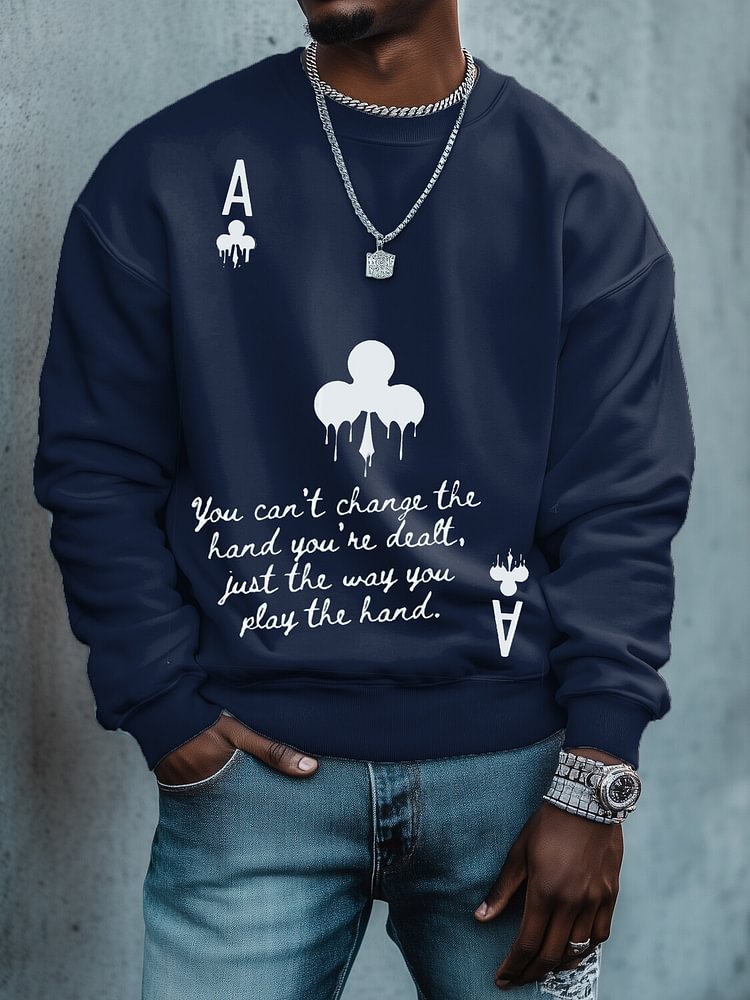 Men's You Can't Change the Hand You're Dealt Just the Way You Play the Hand Print Cotton Casual Sweatshirt