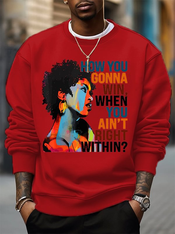 Men's How You Gonna Win When Tou Ain't Right Within Woman Print Cotton Casual Sweatshirt