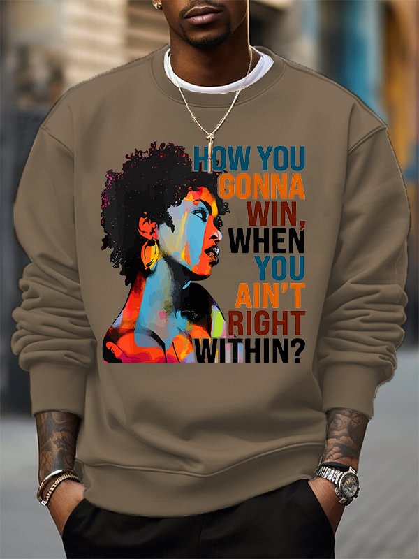 Men's How You Gonna Win When Tou Ain't Right Within Woman Print Cotton Casual Sweatshirt