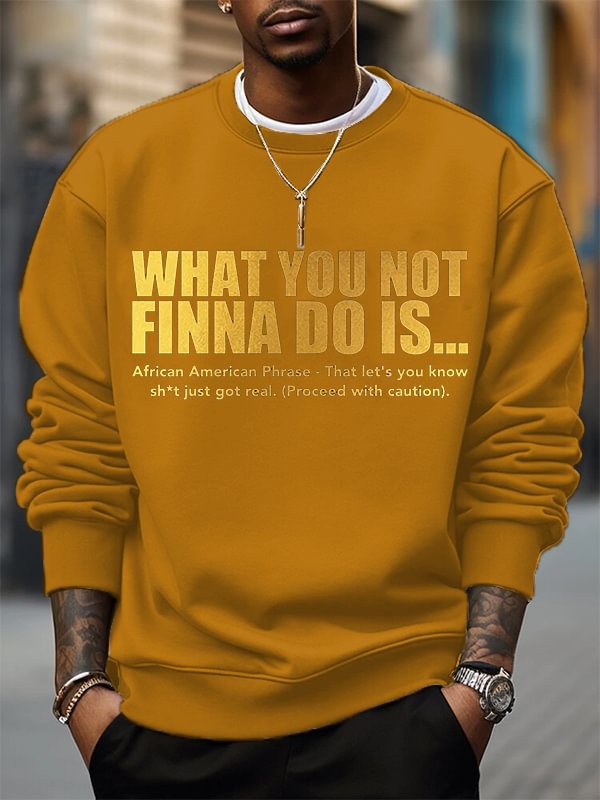 Men's What You Not Finna Do Is Phrase Print Cotton Casual Sweatshirt