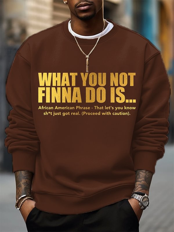 Men's What You Not Finna Do Is Phrase Print Cotton Casual Sweatshirt