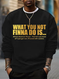 Men's What You Not Finna Do Is Phrase Print Cotton Casual Sweatshirt