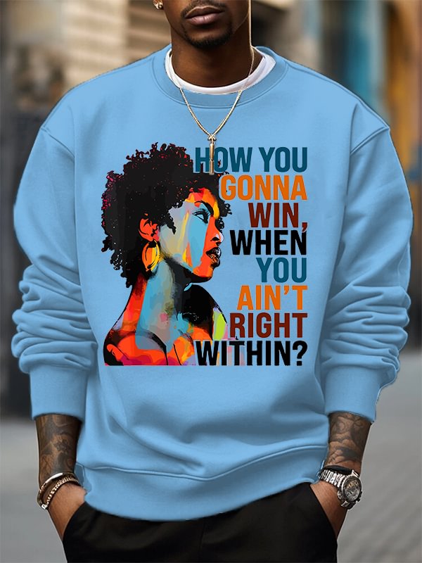 Men's How You Gonna Win When Tou Ain't Right Within Woman Print Cotton Casual Sweatshirt
