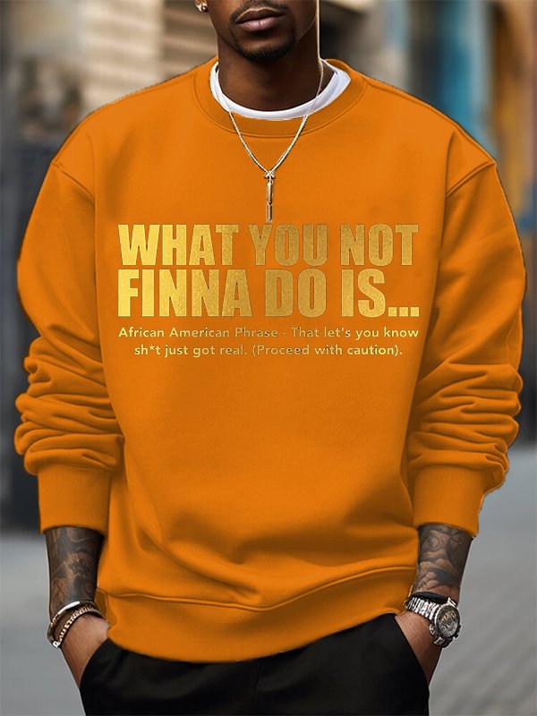 Men's What You Not Finna Do Is Phrase Print Cotton Casual Sweatshirt