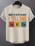 Men's When I'm In My Element I Tell Dad Jokes Art Print T-Shirt