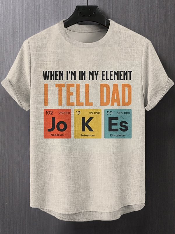 Men's When I'm In My Element I Tell Dad Jokes Art Print T-Shirt
