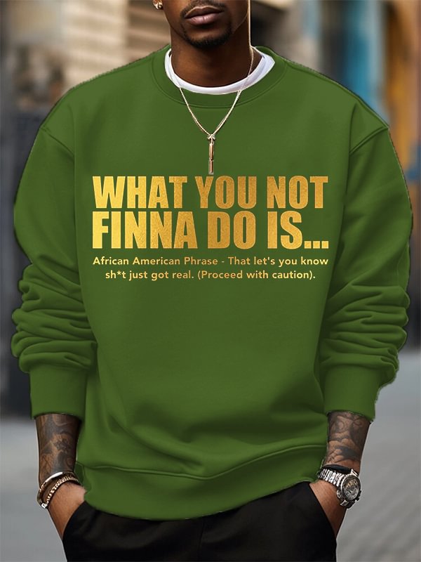 Men's What You Not Finna Do Is Phrase Print Cotton Casual Sweatshirt