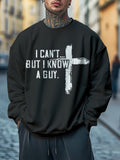 Men's I Can't But I Know A Guy Cross Print Casual Sweatshirt