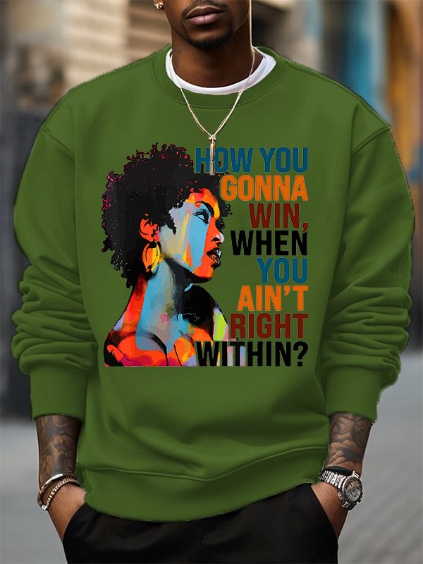 Men's How You Gonna Win When Tou Ain't Right Within Woman Print Cotton Casual Sweatshirt