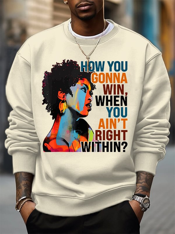 Men's How You Gonna Win When Tou Ain't Right Within Woman Print Cotton Casual Sweatshirt